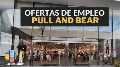 pull and bear vacantes|Empleo e información laboral de Pull&bear 